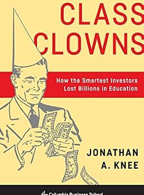 خرید و دانلود نسخه کامل کتاب Class Clowns: How the Smartest Investors Lost Billions in Education (Columbia Business School Publishing)