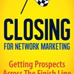 خرید و دانلود نسخه کامل کتاب Closing for Network Marketing: Helping our Prospects Cross the Finish Line Kindle Edition