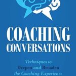 خرید و دانلود نسخه کامل کتاب Coaching Conversations: Techniques to Deepen and Broaden the Coaching Experience