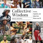 خرید و دانلود نسخه کامل کتاب Collective Wisdom: Lessons, Inspiration, and Advice from Women over 50