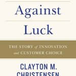 خرید و دانلود نسخه کامل کتاب Competing Against Luck: The Story of Innovation and Customer Choice Kindle Edition