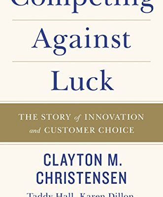 خرید و دانلود نسخه کامل کتاب Competing Against Luck: The Story of Innovation and Customer Choice Kindle Edition