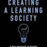 خرید و دانلود نسخه کامل کتاب Creating a Learning Society: A New Approach to Growth, Development, and Social Progress (Kenneth J. Arrow Lecture Series)
