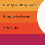 خرید و دانلود نسخه کامل کتاب Creative Selection: Inside Apple’s Design Process During the Golden Age of Steve Jobs Kindle Edition