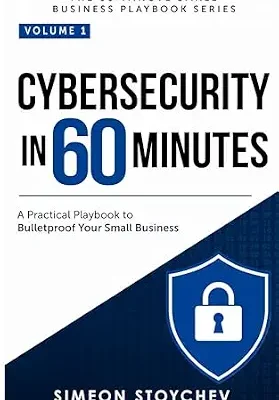 خرید و دانلود نسخه کامل کتاب Cybersecurity in 60 Minutes: A Practical Playbook to Bulletproof Your Small Business (The 60-Minute Small Business Playbook Series 1)