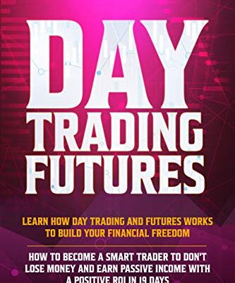 خرید و دانلود نسخه کامل کتاب Day Trading Futures: Learn How Day Trading and Futures Work to Build your Financial Freedom. How to Become a Smart Trader to Don’t Lose Money and Earn Passive Income with a Positive ROI in 19 Days Kindle Edition