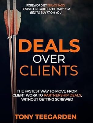خرید و دانلود نسخه کامل کتاب Deals Over Clients: The Fastest Way to Move From Client Work to Partnership Deals, Without Getting Screwed
