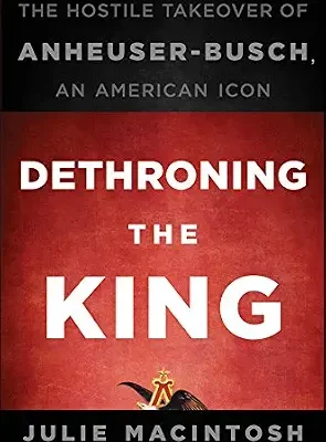 خرید و دانلود نسخه کامل کتاب Dethroning the King: The Hostile Takeover of Anheuser-Busch, an American Icon