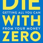 خرید و دانلود نسخه کامل کتاب Die with Zero: Getting All You Can from Your Money and Your Life