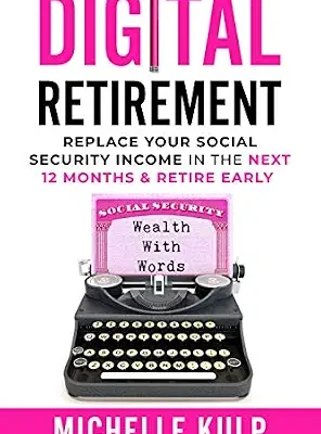 خرید و دانلود نسخه کامل کتاب Digital Retirement: Replace Your Social Security Income In The Next 12 Months & Retire Early (Wealth With Words)