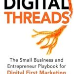 خرید و دانلود نسخه کامل کتاب Digital Threads: The Small Business and Entrepreneur Playbook for Digital First Marketing