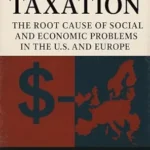 خرید و دانلود نسخه کامل کتاب DOUBLE TAXATION: Root Causes of Social and Economic Issues in the U.S. and Europe (Economic Self-Destruction Series)