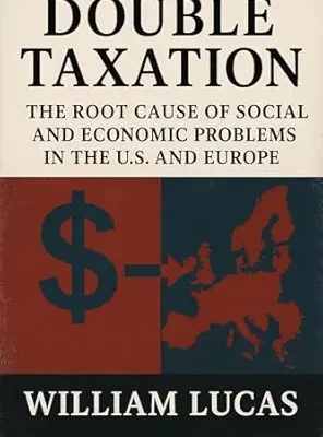خرید و دانلود نسخه کامل کتاب DOUBLE TAXATION: Root Causes of Social and Economic Issues in the U.S. and Europe (Economic Self-Destruction Series)