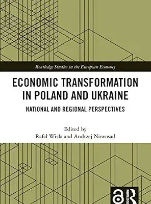 خرید و دانلود نسخه کامل کتاب Economic Transformation in Poland and Ukraine: National and Regional Perspectives (Routledge Studies in the European Economy)