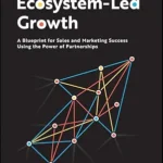 خرید و دانلود نسخه کامل کتاب Ecosystem-Led Growth: A Blueprint for Sales and Marketing Success Using the Power of Partnerships