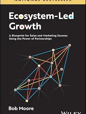 خرید و دانلود نسخه کامل کتاب Ecosystem-Led Growth: A Blueprint for Sales and Marketing Success Using the Power of Partnerships