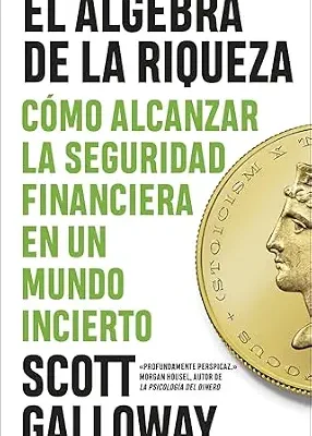 خرید و دانلود نسخه کامل کتاب El álgebra de la riqueza: Cómo alcanzar la libertad financiera en un mundo incierto (IMPULSA) (Spanish Edition)