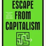 خرید و دانلود نسخه کامل کتاب Escape from Capitalism: An Intervention