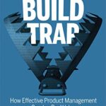 خرید و دانلود نسخه کامل کتاب Escaping the Build Trap: How Effective Product Management Creates Real Value 1st Edition