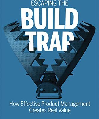 خرید و دانلود نسخه کامل کتاب Escaping the Build Trap: How Effective Product Management Creates Real Value 1st Edition