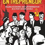 خرید و دانلود نسخه کامل کتاب Everyone Is an Entrepreneur: Selling Economic Self-Determination in a Post-Soviet World