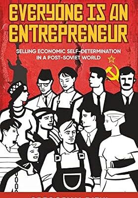 خرید و دانلود نسخه کامل کتاب Everyone Is an Entrepreneur: Selling Economic Self-Determination in a Post-Soviet World