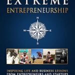 خرید و دانلود نسخه کامل کتاب Extreme Entrepreneurship: Inspiring Life and Business Lessons from Entrepreneurs and Startups around the World
