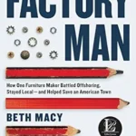 خرید و دانلود نسخه کامل کتاب Factory Man: How One Furniture Maker Battled Offshoring, Stayed Local – and Helped Save an American Town