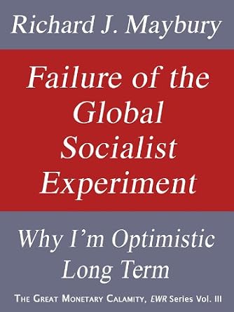 خرید و دانلود نسخه کامل کتاب Failure of the Global Socialist Experiment: Why I’m Optimistic Long Term (The Great Monetary Calamity Series Book 3)_6a6f970928b93.jpeg خرید و دانلود نسخه کامل کتاب Failure of the Global Socialist Experiment: Why I’m Optimistic Long Term (The Great Monetary Calamity Series Book 3)