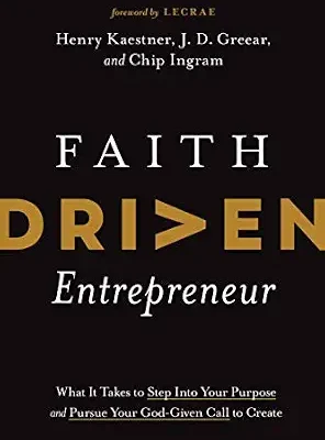 خرید و دانلود نسخه کامل کتاب Faith Driven Entrepreneur: What It Takes to Step Into Your Purpose and Pursue Your God-Given Call to Create