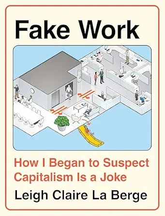 خرید و دانلود نسخه کامل کتاب Fake Work: How I Began to Suspect Capitalism is a Joke_6a6ef055921f1.webp خرید و دانلود نسخه کامل کتاب Fake Work: How I Began to Suspect Capitalism is a Joke