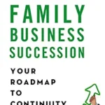 خرید و دانلود نسخه کامل کتاب Family Business Succession: Your Roadmap to Continuity (A Family Business Publication)