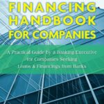خرید و دانلود نسخه کامل کتاب Financing Handbook for Companies: A Practical Guide by a Banking Executive for Companies Seeking Loans & Financings from Banks Kindle Edition