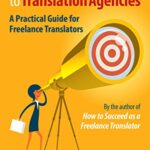 خرید و دانلود نسخه کامل کتاب Finding and Marketing to Translation Agencies: A Practical Guide for Freelance Translators Kindle Edition