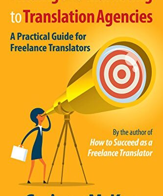 خرید و دانلود نسخه کامل کتاب Finding and Marketing to Translation Agencies: A Practical Guide for Freelance Translators Kindle Edition