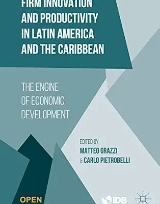 خرید و دانلود نسخه کامل کتاب Firm Innovation and Productivity in Latin America and the Caribbean: The Engine of Economic Development