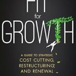 خرید و دانلود نسخه کامل کتاب Fit for Growth: A Guide to Strategic Cost Cutting, Restructuring, and Renewal