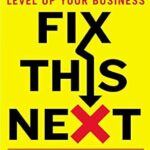 خرید و دانلود نسخه کامل کتاب Fix This Next: Make the Vital Change That Will Level Up Your Business