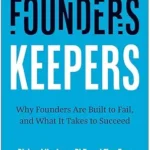 خرید و دانلود نسخه کامل کتاب Founders, Keepers: Why Founders Are Built to Fail, and What it Takes to Succeed