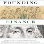 خرید و دانلود نسخه کامل کتاب Founding Finance: How Debt, Speculation, Foreclosures, Protests, and Crackdowns Made Us a Nation (Discovering America)