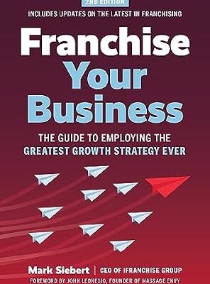 خرید و دانلود نسخه کامل کتاب Franchise Your Business: The Guide to Employing the Greatest Growth Strategy Ever