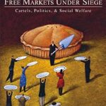 خرید و دانلود نسخه کامل کتاب Free Markets under Siege: Cartels, Politics, and Social Welfare (HOOVER CLASSICS)