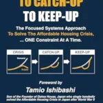 خرید و دانلود نسخه کامل کتاب FROM CRISIS TO CATCH-UP TO KEEP-UP: A Focused Systems Approach to Ending the Affordable Housing Crisis …ONE Constraint at a Time