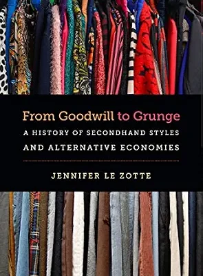 خرید و دانلود نسخه کامل کتاب From Goodwill to Grunge: A History of Secondhand Styles and Alternative Economies (Studies in United States Culture)