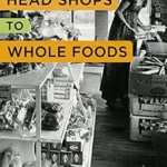 خرید و دانلود نسخه کامل کتاب From Head Shops to Whole Foods: The Rise and Fall of Activist Entrepreneurs (Columbia Studies in the History of U.S. Capitalism)
