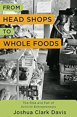 خرید و دانلود نسخه کامل کتاب From Head Shops to Whole Foods: The Rise and Fall of Activist Entrepreneurs (Columbia Studies in the History of U.S. Capitalism)_6a6fb3ca2bcb9.webp خرید و دانلود نسخه کامل کتاب From Head Shops to Whole Foods: The Rise and Fall of Activist Entrepreneurs (Columbia Studies in the History of U.S. Capitalism)