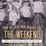 خرید و دانلود نسخه کامل کتاب From the Folks Who Brought You the Weekend: An Illustrated History of Labor in the United States
