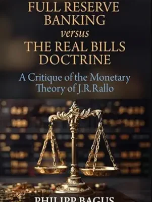 خرید و دانلود نسخه کامل کتاب Full Reserve Banking versus the Real Bills Doctrine: A Critique of the Monetary Theory of J.R. Rallo