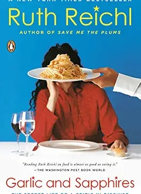 خرید و دانلود نسخه کامل کتاب Garlic and Sapphires: The Secret Life of a Critic in Disguise