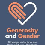 خرید و دانلود نسخه کامل کتاب Generosity and Gender: Philanthropic Models for Women Donors and the Fund Development Professionals Who Support Them